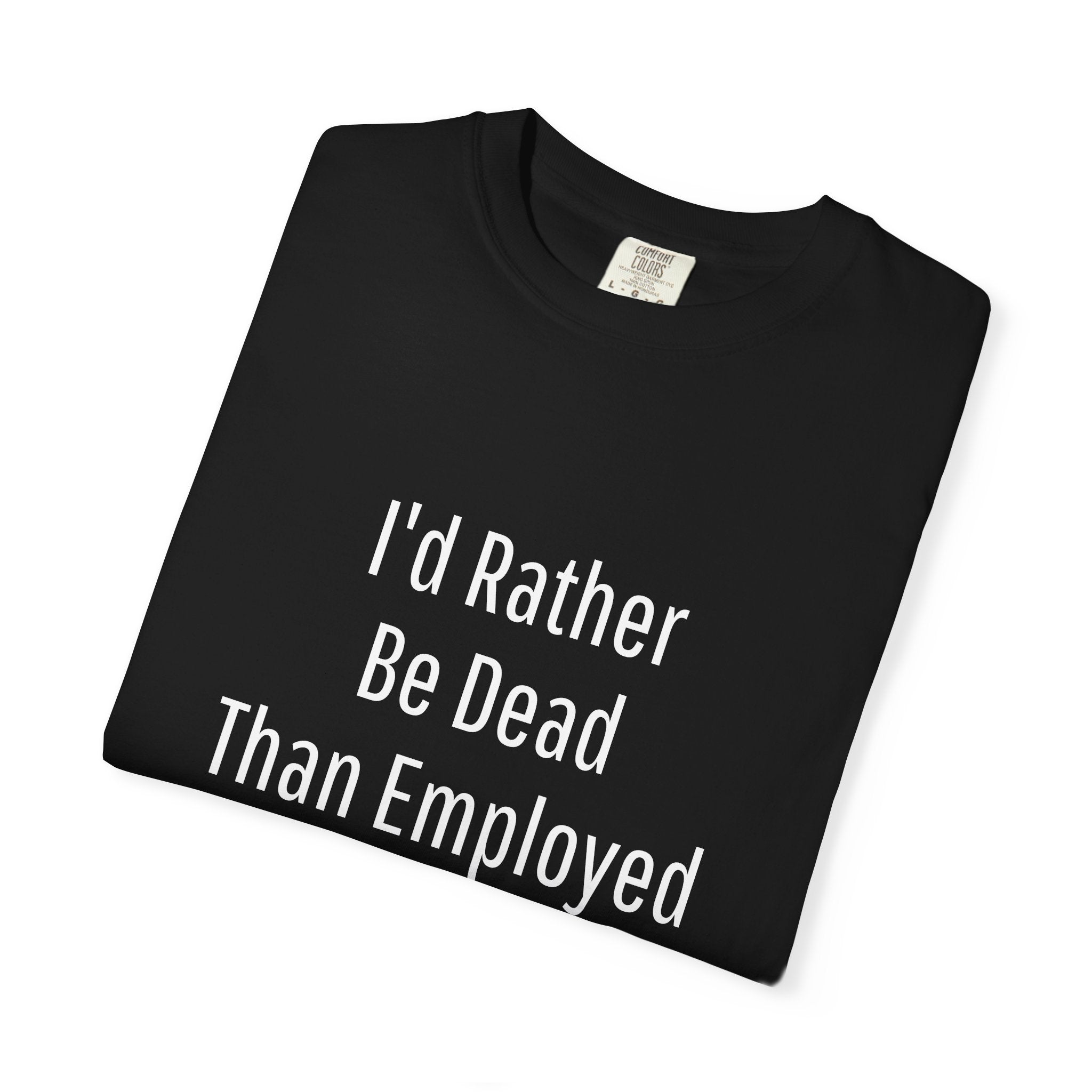 I'd Rather Be Dead - T-shirt
