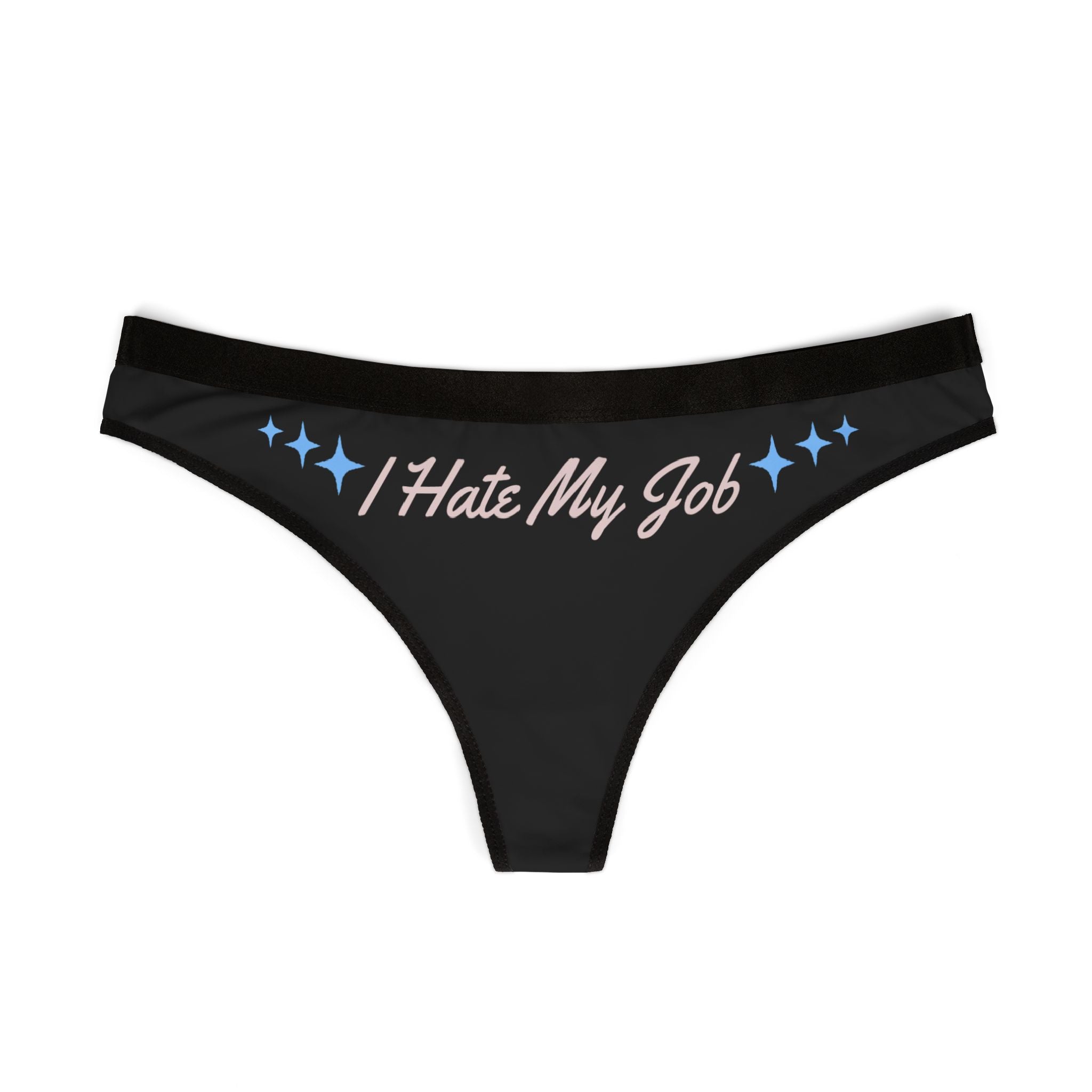 I Hate My Job - Women's (or mens i guess) Thong