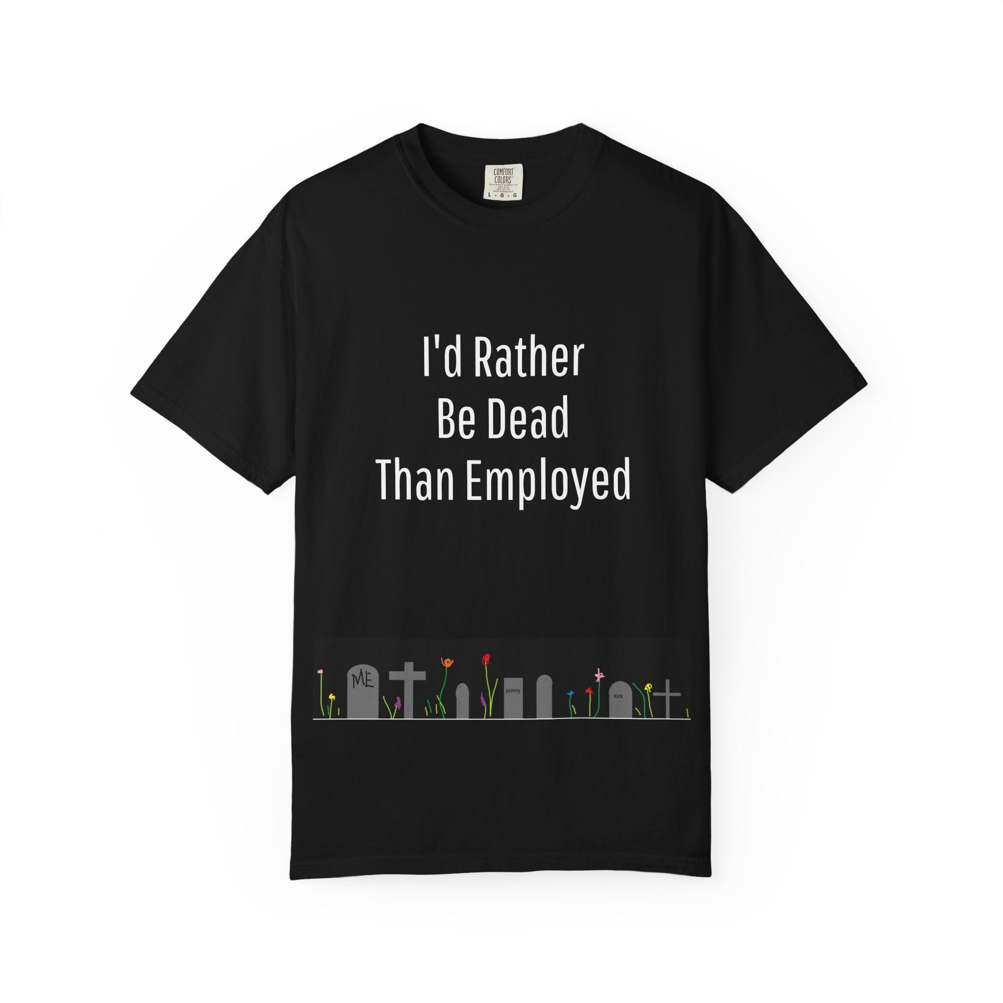 I'd Rather Be Dead - T-shirt