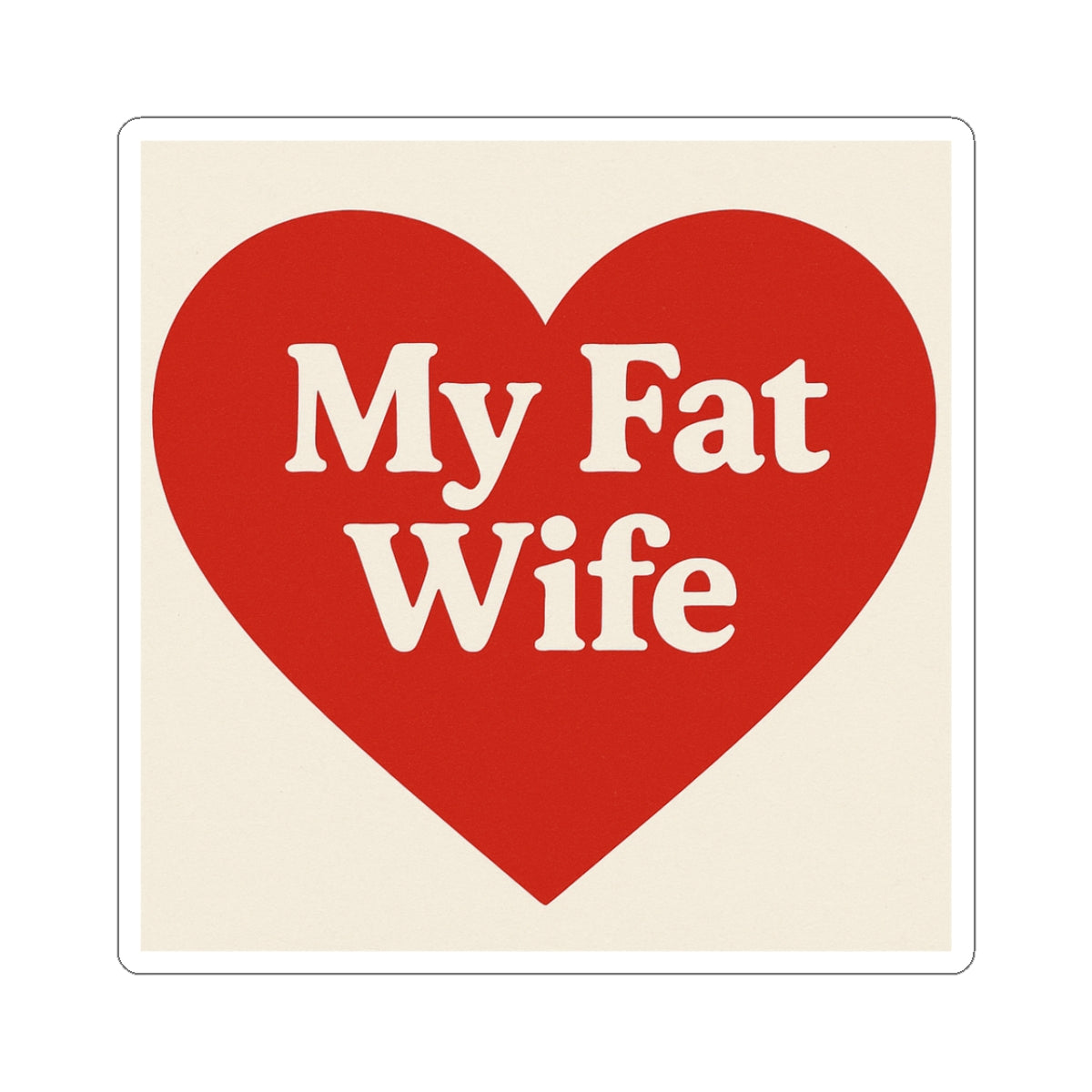 Sticker — “My Fat Wife” Red Heart Kiss-Cut Sticker