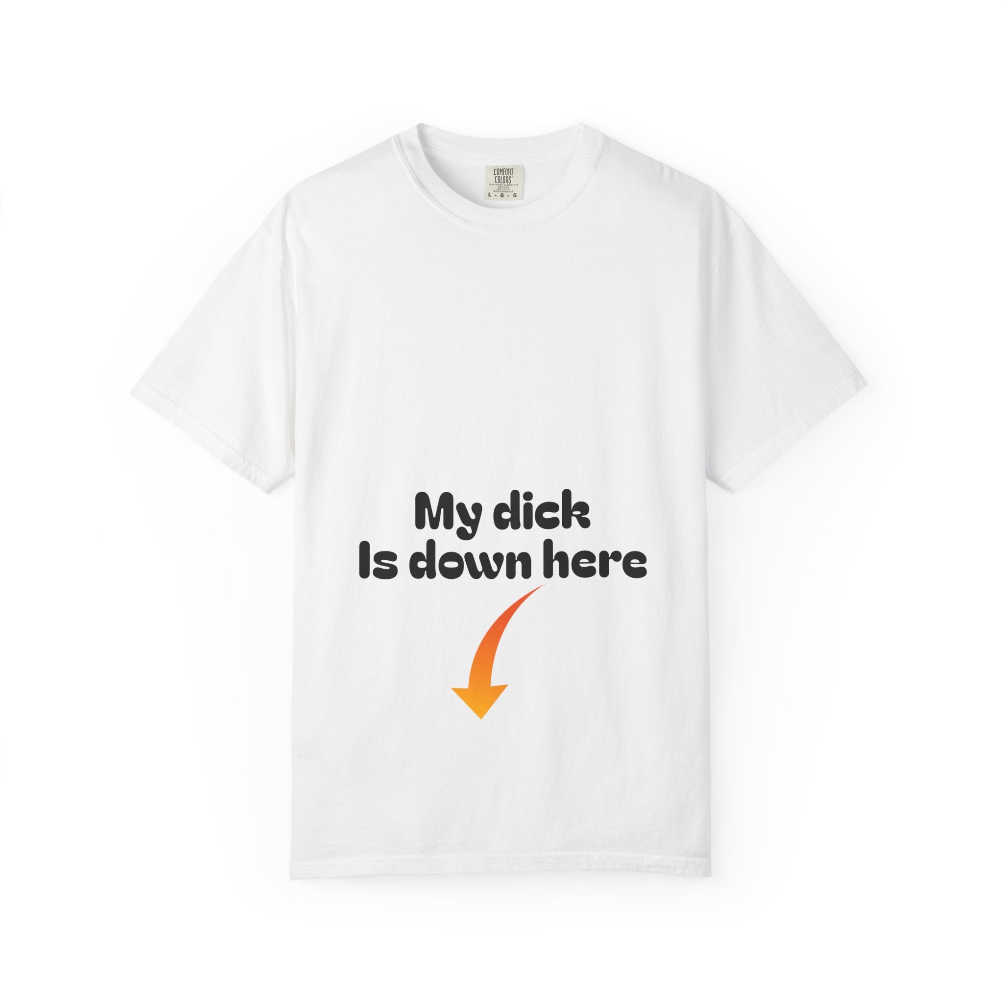My Dick is Down Here - T-shirt